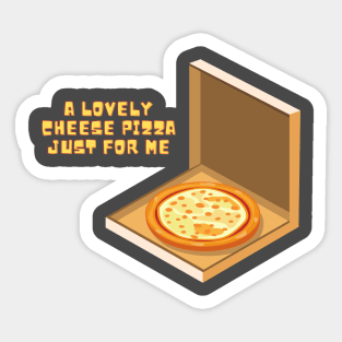 A Lovely Cheese Pizza Just For Me Sticker